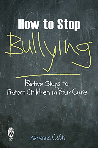 How to Stop Bullying: Positive Steps to Protect Children in Your Care