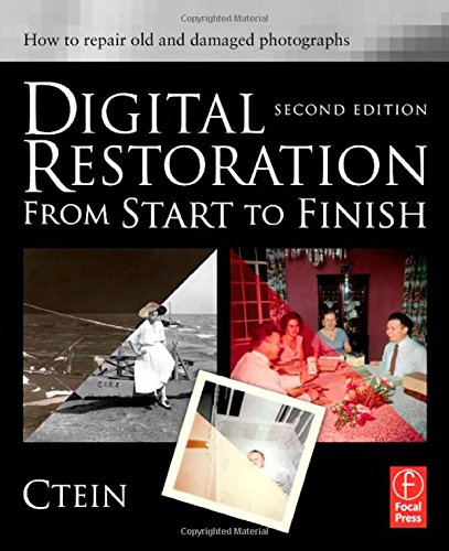 Digital Restoration from Start to Finish: How to Repair Old and Damaged Photographs