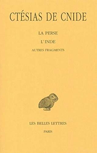 Ctesias de Cnide, La Perse - l'Inde - Autres Fragments (Collection Des Universites De France, Band 435)