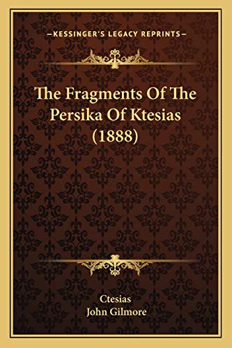 The Fragments Of The Persika Of Ktesias (1888) von Kessinger Publishing