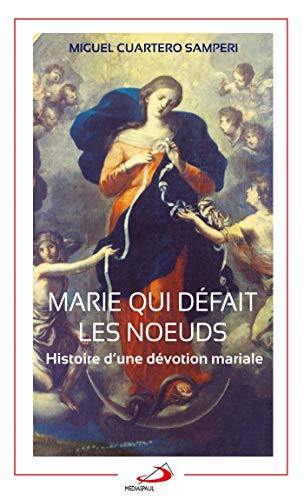 MARIE QUI DEFAIT LES NOEUDS: Histoire d'une dévotion mariale von MEDIASPAUL