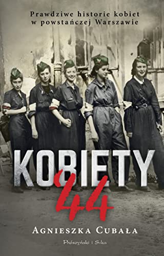 Kobiety`44: Prawdziwe historie kobiet w powstańczej Warszawie