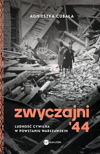 Zwyczajni '44: Ludność cywilna w powstaniu warszawskim von Wielka Litera