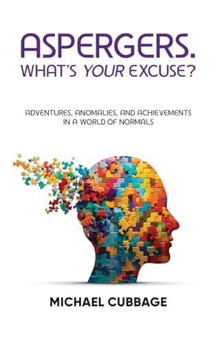 ASPERGERS. WHAT’S YOUR EXCUSE?: Adventures, Anomalies, and Achievements in a World of Normals ASPERGERS. WHAT’S YOUR EXCUSE?: Adventures, Anomalies, and Achievements in a World of Normals von Panda Publishing Agency