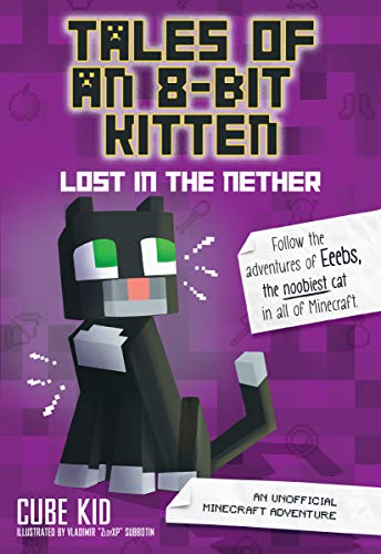 Tales of an 8-Bit Kitten: Lost in the Nether: An Unofficial Minecraft Adventure (Volume 1)