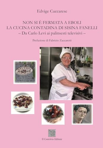 Non si è fermata a Eboli la cucina contadina di Sisina Fanelli. Da Carlo Levi ai palinsesti televisivi Non si è fermata a Eboli la cucina contadina di Sisina Fanelli. Da Carlo Levi ai palinsesti televisivi von Il Convivio