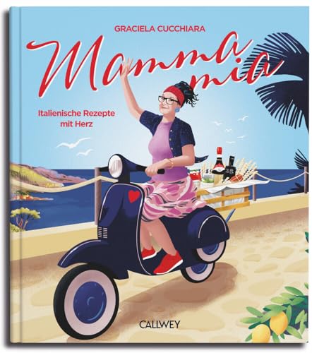 Mamma Mia: Italienische Rezepte mit Herz von Callwey
