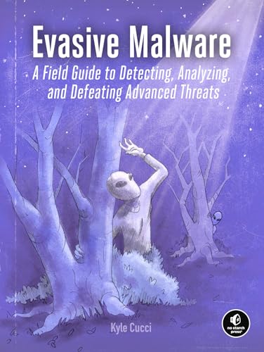 Evasive Malware: A Field Guide to Detecting, Analyzing, and Defeating Advanced Threats Evasive Malware: A Field Guide to Detecting, Analyzing, and Defeating Advanced Threats