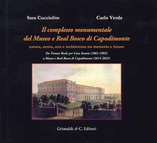 Il complesso monumentale del Museo e Real Bosco di Capodimonte. Da Tenuta Reale per Casa Savoia (1861-1905) a Museo e Real Bosco di VCapodimonte ... del Mezzogiorno d'Italia. Storia e restauro) von Grimaldi & C.