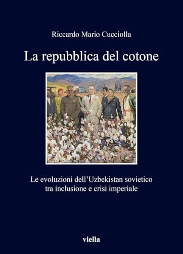 La Repubblica Del Cotone: Le Evoluzioni Dell'uzbekistan Sovietico Tra Inclusione E Crisi Imperiale (Media et Orientalis Europa, 5) von Viella