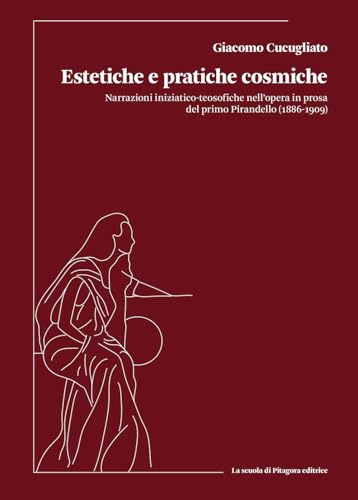 Estetiche e pratiche cosmiche. Narrazioni iniziatico-teosofiche nell’opera in prosa del primo Pirandello (1886-1909) (Biblioteca di Sinestesie) von La Scuola di Pitagora