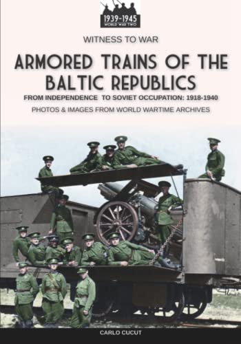 Armored trains of the Baltic Republics (Witness to War) von Luca Cristini Editore/Soldiershop