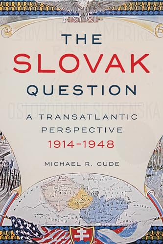 The Slovak Question: A Transatlantic Perspective, 1914-1948 (Russian and East European Studies) von University of Pittsburgh Press