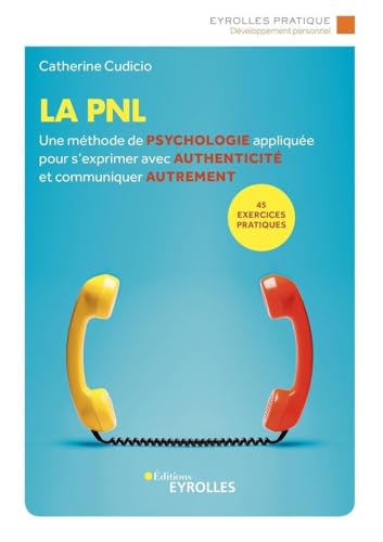 La PNL: Une méthode de psychologie appliquée pour s'exprimer avec authenticité et communiquer autrement von EYROLLES