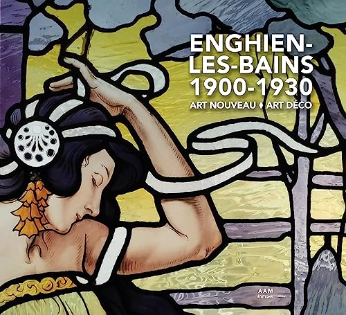 Enghien-les-Bains 1900-1930 Art Nouveau - Art Déco