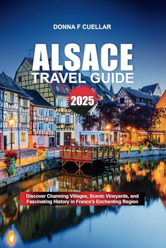 ALSACE TRAVEL GUIDE 2025: Discover Charming Villages, Scenic Vineyards, and Fascinating History in France’s Enchanting Region ALSACE TRAVEL GUIDE 2025: Discover Charming Villages, Scenic Vineyards, and Fascinating History in France’s Enchanting Region von Independently published