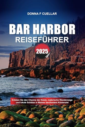 BAR HARBOR REISEFÜHRER 2025: Erleben Sie den Charme der Küste, malerische Wanderwege und lokale Schätze in Maines berühmtem Küstenziel BAR HARBOR REISEFÜHRER 2025: Erleben Sie den Charme der Küste, malerische Wanderwege und lokale Schätze in Maines berühmtem Küstenziel von Independently published