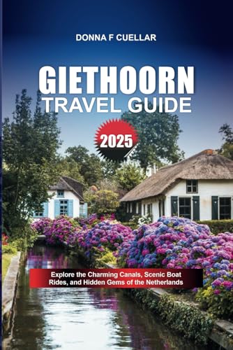 GIETHOORN TRAVEL GUIDE 2025: Explore the Charming Canals, Scenic Boat Rides, and Hidden Gems of the Netherlands GIETHOORN TRAVEL GUIDE 2025: Explore the Charming Canals, Scenic Boat Rides, and Hidden Gems of the Netherlands von Independently published