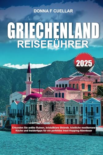 GRIECHENLAND REISEFÜHRER 2025: Erkunden Sie antike Ruinen, kristallklare Strände, köstliche mediterrane Küche und Insidertipps für ein perfektes Insel-Hopping-Abenteuer GRIECHENLAND REISEFÜHRER 2025: Erkunden Sie antike Ruinen, kristallklare Strände, köstliche mediterrane Küche und Insidertipps für ein perfektes Insel-Hopping-Abenteuer von Independently published