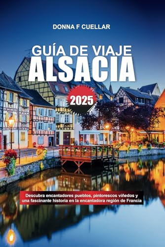 GUÍA DE VIAJE ALSACIA 2025: Descubra encantadores pueblos, pintorescos viñedos y una fascinante historia en la encantadora región de Francia GUÍA DE VIAJE ALSACIA 2025: Descubra encantadores pueblos, pintorescos viñedos y una fascinante historia en la encantadora región de Francia von Independently published