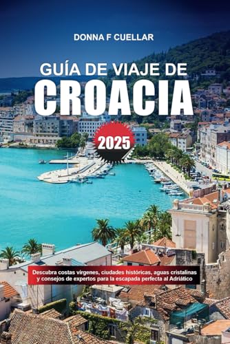 GUÍA DE VIAJE DE CROACIA 2025: Descubra costas vírgenes, ciudades históricas, aguas cristalinas y consejos de expertos para la escapada perfecta al Adriático GUÍA DE VIAJE DE CROACIA 2025: Descubra costas vírgenes, ciudades históricas, aguas cristalinas y consejos de expertos para la escapada perfecta al Adriático von Independently published