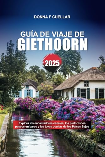 GUÍA DE VIAJE DE GIETHOORN 2025: Explora los encantadores canales, los pintorescos paseos en barco y las joyas ocultas de los Países Bajos GUÍA DE VIAJE DE GIETHOORN 2025: Explora los encantadores canales, los pintorescos paseos en barco y las joyas ocultas de los Países Bajos von Independently published