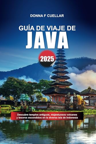 GUÍA DE VIAJE DE JAVA 2025: Descubre templos antiguos, majestuosos volcanes y tesoros escondidos en la diversa isla de Indonesia GUÍA DE VIAJE DE JAVA 2025: Descubre templos antiguos, majestuosos volcanes y tesoros escondidos en la diversa isla de Indonesia von Independently published