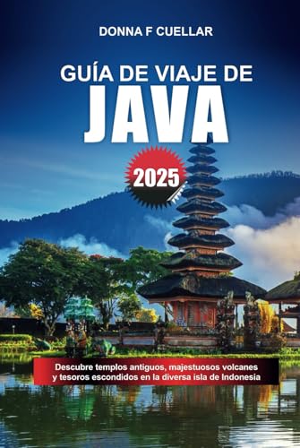 GUÍA DE VIAJE DE JAVA 2025: Descubre templos antiguos, majestuosos volcanes y tesoros escondidos en la diversa isla de Indonesia GUÍA DE VIAJE DE JAVA 2025: Descubre templos antiguos, majestuosos volcanes y tesoros escondidos en la diversa isla de Indonesia von Independently published