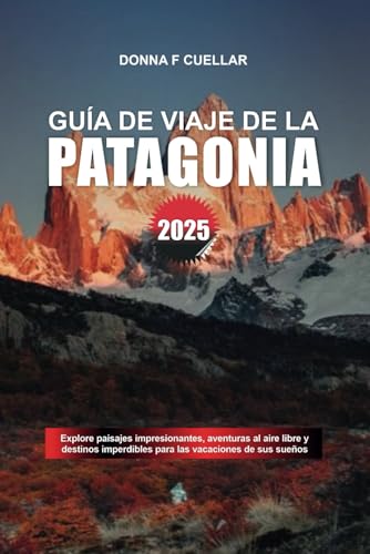 GUÍA DE VIAJE DE LA PATAGONIA 2025: Explore paisajes impresionantes, aventuras al aire libre y destinos imperdibles para las vacaciones de sus sueños GUÍA DE VIAJE DE LA PATAGONIA 2025: Explore paisajes impresionantes, aventuras al aire libre y destinos imperdibles para las vacaciones de sus sueños von Independently published