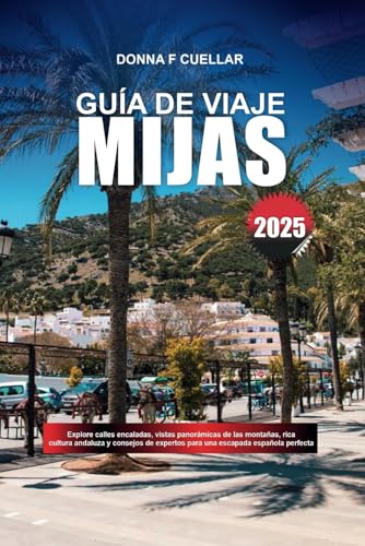 GUÍA DE VIAJE DE MIJAS 2025: Explore calles encaladas, vistas panorámicas de las montañas, rica cultura andaluza y consejos de expertos para una escapada española perfecta GUÍA DE VIAJE DE MIJAS 2025: Explore calles encaladas, vistas panorámicas de las montañas, rica cultura andaluza y consejos de expertos para una escapada española perfecta von Independently published