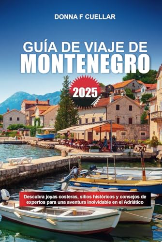 GUÍA DE VIAJE DE MONTENEGRO 2025: Descubra joyas costeras, sitios históricos y consejos de expertos para una aventura inolvidable en el Adriático GUÍA DE VIAJE DE MONTENEGRO 2025: Descubra joyas costeras, sitios históricos y consejos de expertos para una aventura inolvidable en el Adriático von Independently published