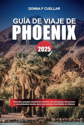 GUÍA DE VIAJE DE PHOENIX 2025: Descubra paisajes desérticos icónicos, las principales atracciones y conocimientos locales para una aventura inolvidable en Arizona GUÍA DE VIAJE DE PHOENIX 2025: Descubra paisajes desérticos icónicos, las principales atracciones y conocimientos locales para una aventura inolvidable en Arizona von Independently published