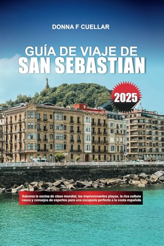 GUÍA DE VIAJE DE SAN SEBASTIÁN 2025: Saborea la cocina de clase mundial, las impresionantes playas, la rica cultura vasca y consejos de expertos para una escapada perfecta a la costa española GUÍA DE VIAJE DE SAN SEBASTIÁN 2025: Saborea la cocina de clase mundial, las impresionantes playas, la rica cultura vasca y consejos de expertos para una escapada perfecta a la costa española von Independently published