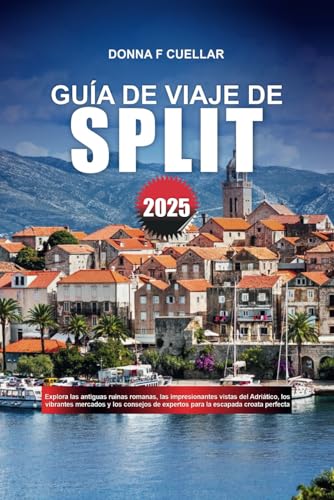 GUÍA DE VIAJE DE SPLIT 2025: Explora las antiguas ruinas romanas, las impresionantes vistas del Adriático, los vibrantes mercados y los consejos de expertos para la escapada croata perfecta GUÍA DE VIAJE DE SPLIT 2025: Explora las antiguas ruinas romanas, las impresionantes vistas del Adriático, los vibrantes mercados y los consejos de expertos para la escapada croata perfecta von Independently published