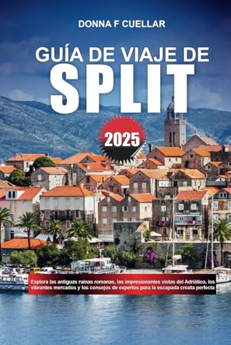 GUÍA DE VIAJE DE SPLIT 2025: Explora las antiguas ruinas romanas, las impresionantes vistas del Adriático, los vibrantes mercados y los consejos de expertos para la escapada croata perfecta GUÍA DE VIAJE DE SPLIT 2025: Explora las antiguas ruinas romanas, las impresionantes vistas del Adriático, los vibrantes mercados y los consejos de expertos para la escapada croata perfecta von Independently published