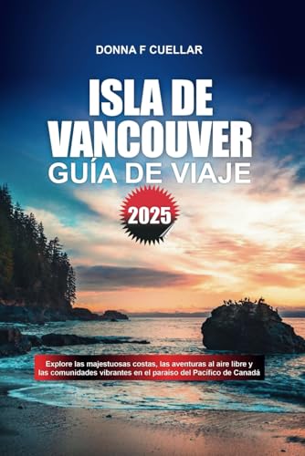 GUÍA DE VIAJE ISLA DE VANCOUVER 2025: Explore las majestuosas costas, las aventuras al aire libre y las comunidades vibrantes en el paraíso del Pacífico de Canadá GUÍA DE VIAJE ISLA DE VANCOUVER 2025: Explore las majestuosas costas, las aventuras al aire libre y las comunidades vibrantes en el paraíso del Pacífico de Canadá von Independently published