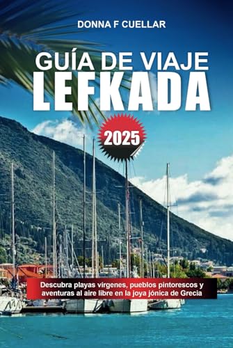 GUÍA DE VIAJE LEFKADA 2025: Descubra playas vírgenes, pueblos pintorescos y aventuras al aire libre en la joya jónica de Grecia GUÍA DE VIAJE LEFKADA 2025: Descubra playas vírgenes, pueblos pintorescos y aventuras al aire libre en la joya jónica de Grecia von Independently published