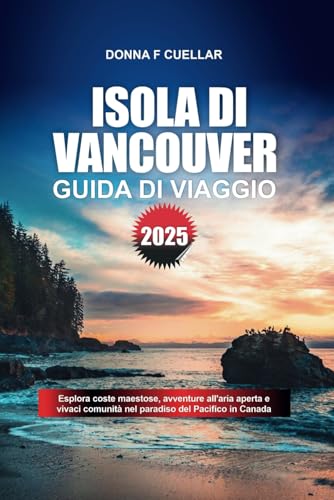 GUIDA DI VIAGGIO ISOLA DI VANCOUVER 2025: Esplora coste maestose, avventure all'aria aperta e vivaci comunità nel paradiso del Pacifico in Canada GUIDA DI VIAGGIO ISOLA DI VANCOUVER 2025: Esplora coste maestose, avventure all'aria aperta e vivaci comunità nel paradiso del Pacifico in Canada von Independently published
