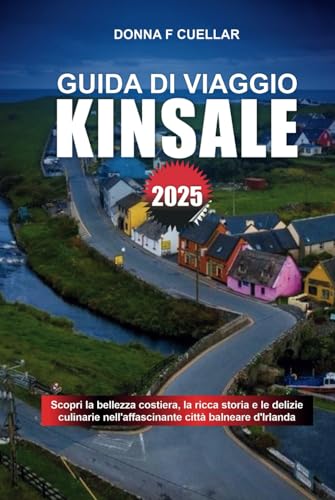 GUIDA DI VIAGGIO KINSALE 2025: Scopri la bellezza costiera, la ricca storia e le delizie culinarie nell'affascinante città balneare d'Irlanda GUIDA DI VIAGGIO KINSALE 2025: Scopri la bellezza costiera, la ricca storia e le delizie culinarie nell'affascinante città balneare d'Irlanda von Independently published