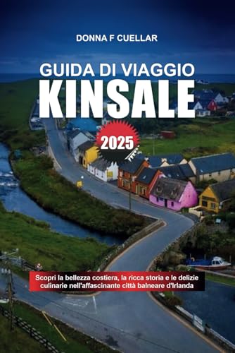 GUIDA DI VIAGGIO KINSALE 2025: Scopri la bellezza costiera, la ricca storia e le delizie culinarie nell'affascinante città balneare d'Irlanda GUIDA DI VIAGGIO KINSALE 2025: Scopri la bellezza costiera, la ricca storia e le delizie culinarie nell'affascinante città balneare d'Irlanda von Independently published
