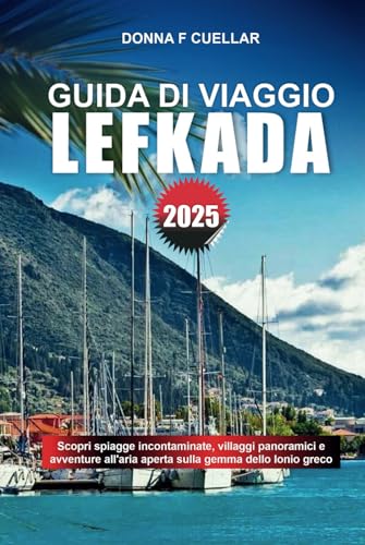GUIDA DI VIAGGIO LEFKADA 2025: Scopri spiagge incontaminate, villaggi panoramici e avventure all'aria aperta sulla gemma dello Ionio greco GUIDA DI VIAGGIO LEFKADA 2025: Scopri spiagge incontaminate, villaggi panoramici e avventure all'aria aperta sulla gemma dello Ionio greco von Independently published
