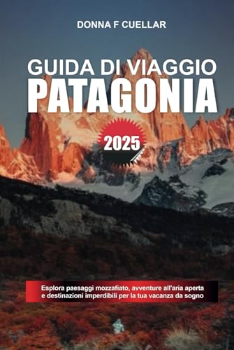 GUIDA DI VIAGGIO PATAGONIA 2025: Esplora paesaggi mozzafiato, avventure all'aria aperta e destinazioni imperdibili per la tua vacanza da sogno GUIDA DI VIAGGIO PATAGONIA 2025: Esplora paesaggi mozzafiato, avventure all'aria aperta e destinazioni imperdibili per la tua vacanza da sogno von Independently published