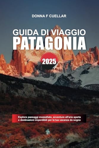 GUIDA DI VIAGGIO PATAGONIA 2025: Esplora paesaggi mozzafiato, avventure all'aria aperta e destinazioni imperdibili per la tua vacanza da sogno GUIDA DI VIAGGIO PATAGONIA 2025: Esplora paesaggi mozzafiato, avventure all'aria aperta e destinazioni imperdibili per la tua vacanza da sogno von Independently published