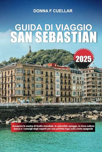 GUIDA DI VIAGGIO SAN SEBASTIAN 2025: Assapora la cucina di livello mondiale, le splendide spiagge, la ricca cultura basca e i consigli degli esperti per una perfetta fuga sulla costa spagnola GUIDA DI VIAGGIO SAN SEBASTIAN 2025: Assapora la cucina di livello mondiale, le splendide spiagge, la ricca cultura basca e i consigli degli esperti per una perfetta fuga sulla costa spagnola von Independently published