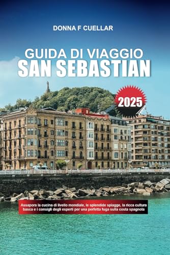 GUIDA DI VIAGGIO SAN SEBASTIAN 2025: Assapora la cucina di livello mondiale, le splendide spiagge, la ricca cultura basca e i consigli degli esperti per una perfetta fuga sulla costa spagnola GUIDA DI VIAGGIO SAN SEBASTIAN 2025: Assapora la cucina di livello mondiale, le splendide spiagge, la ricca cultura basca e i consigli degli esperti per una perfetta fuga sulla costa spagnola von Independently published