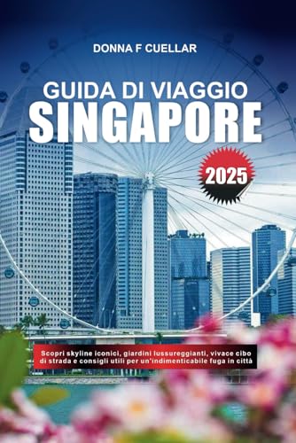 GUIDA DI VIAGGIO SINGAPORE 2025: Scopri skyline iconici, giardini lussureggianti, vivace cibo di strada e consigli utili per un'indimenticabile fuga in città GUIDA DI VIAGGIO SINGAPORE 2025: Scopri skyline iconici, giardini lussureggianti, vivace cibo di strada e consigli utili per un'indimenticabile fuga in città von Independently published