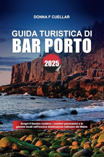 GUIDA TURISTICA DI BAR PORTO 2025: Scopri il fascino costiero, i sentieri panoramici e le gemme locali nell'iconica destinazione balneare del Maine GUIDA TURISTICA DI BAR PORTO 2025: Scopri il fascino costiero, i sentieri panoramici e le gemme locali nell'iconica destinazione balneare del Maine von Independently published