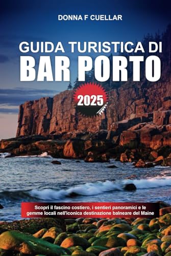 GUIDA TURISTICA DI BAR PORTO 2025: Scopri il fascino costiero, i sentieri panoramici e le gemme locali nell'iconica destinazione balneare del Maine GUIDA TURISTICA DI BAR PORTO 2025: Scopri il fascino costiero, i sentieri panoramici e le gemme locali nell'iconica destinazione balneare del Maine von Independently published