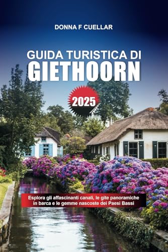 GUIDA TURISTICA DI GIETHOORN 2025: Esplora gli affascinanti canali, le gite panoramiche in barca e le gemme nascoste dei Paesi Bassi GUIDA TURISTICA DI GIETHOORN 2025: Esplora gli affascinanti canali, le gite panoramiche in barca e le gemme nascoste dei Paesi Bassi von Independently published