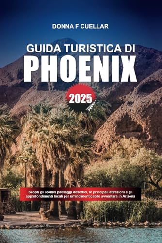 GUIDA TURISTICA DI PHOENIX 2025: Scopri gli iconici paesaggi desertici, le principali attrazioni e gli approfondimenti locali per un'indimenticabile avventura in Arizona GUIDA TURISTICA DI PHOENIX 2025: Scopri gli iconici paesaggi desertici, le principali attrazioni e gli approfondimenti locali per un'indimenticabile avventura in Arizona von Independently published